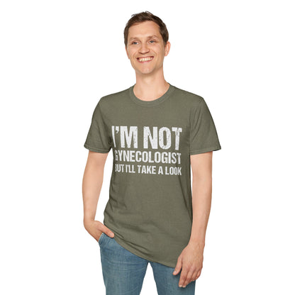 I’m Not A Gynecologist But I’ll Take A Look - Softstyle T-Shirt
