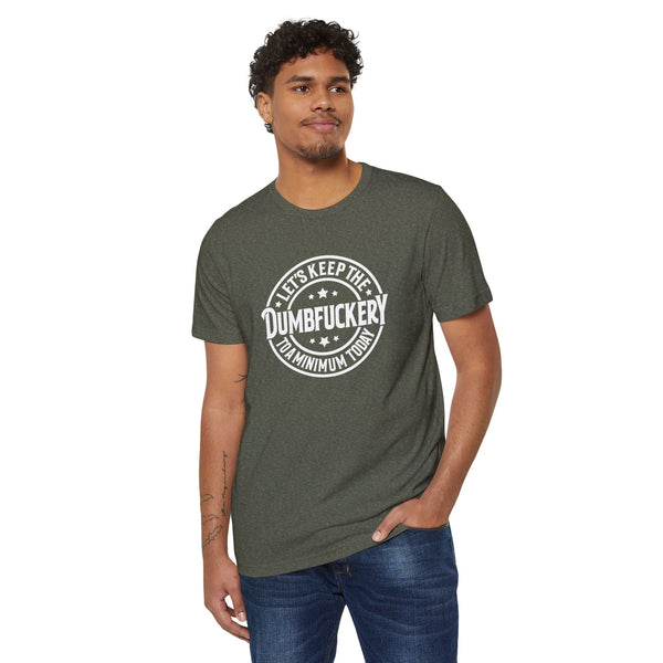Unisex Lets Keep the Dumbf*ckery to a Minimum Organic Recycled TShirt