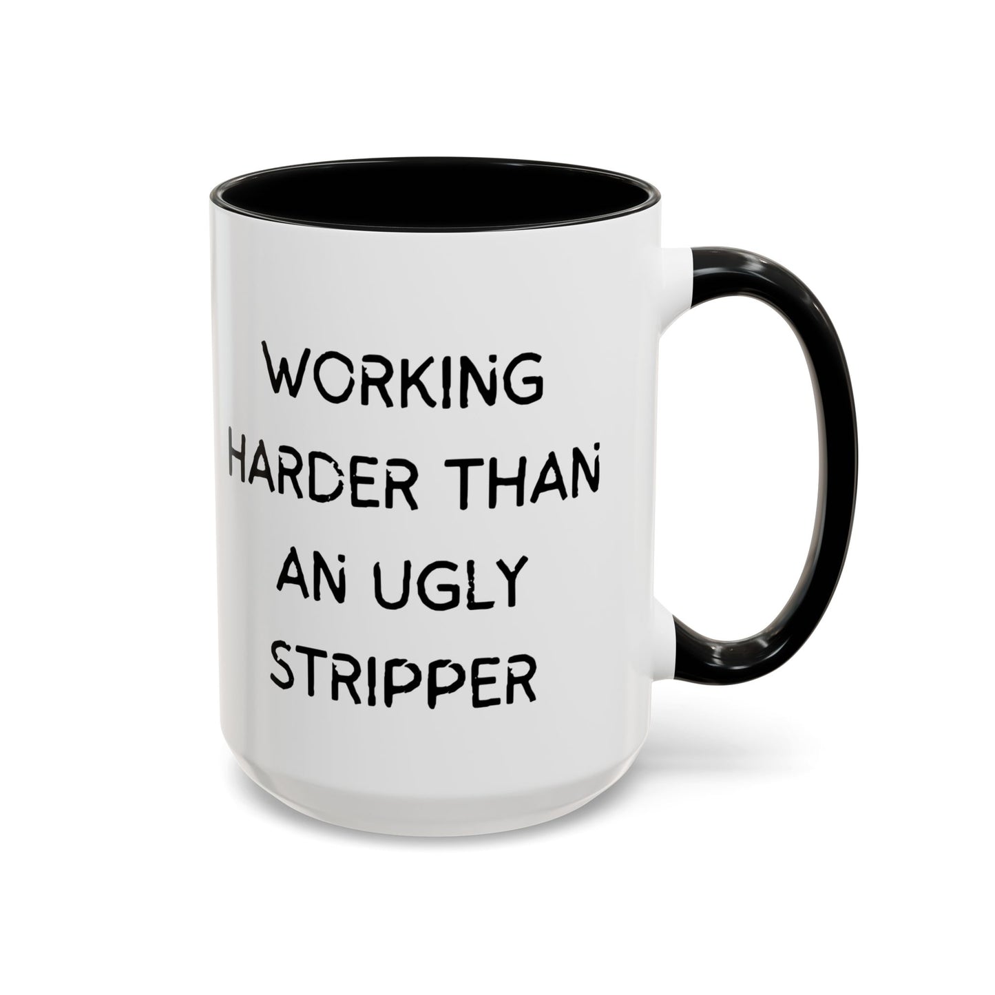 Working Harder Than An Ugly Stripper 11oz 15oz Cup Coffe Mug