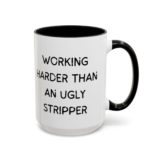 Working Harder Than An Ugly Stripper 11oz 15oz Cup Coffe Mug