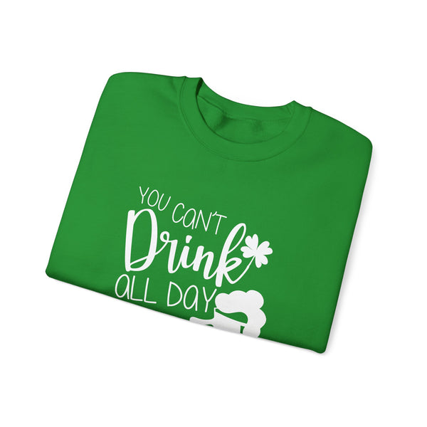 Funny St. Patrick's Day Crewneck Sweatshirt - "You Can't Drink All Day If You Don't Start In The Morning"