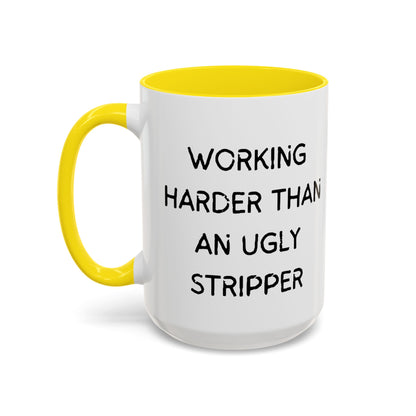 Working Harder Than An Ugly Stripper 11oz 15oz Cup Coffe Mug