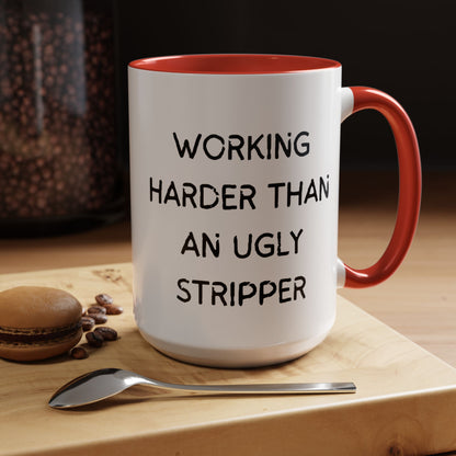 Working Harder Than An Ugly Stripper 11oz 15oz Cup Coffe Mug