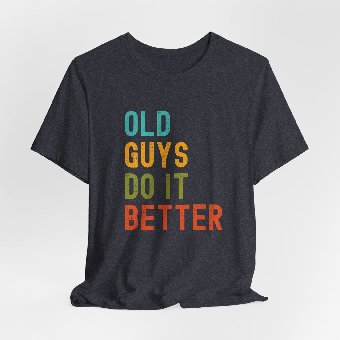Old Guys Do It Better T-Shirt – Funny, Flirty, and Confident Tee