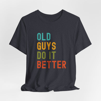 Old Guys Do It Better T-Shirt – Funny, Flirty, and Confident Tee