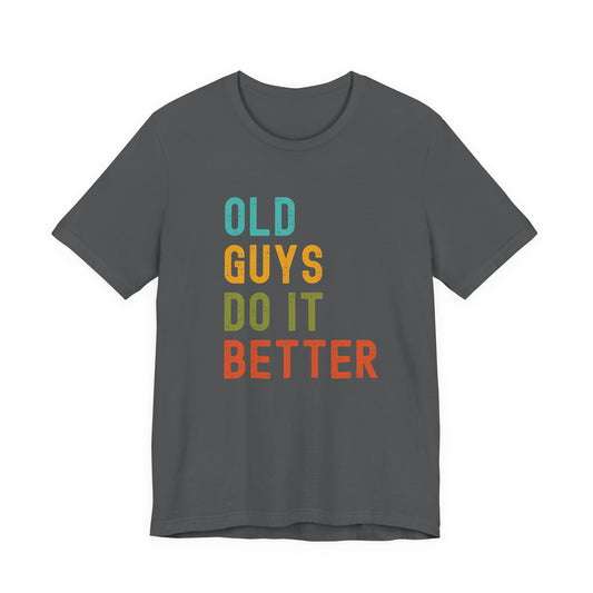 Old Guys Do It Better T-Shirt – Funny, Flirty, and Confident Tee