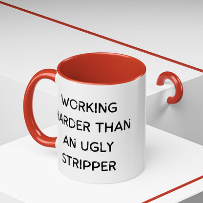 Working Harder Than An Ugly Stripper 11oz 15oz Cup Coffe Mug