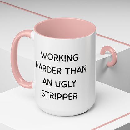 Working Harder Than An Ugly Stripper 11oz 15oz Cup Coffe Mug
