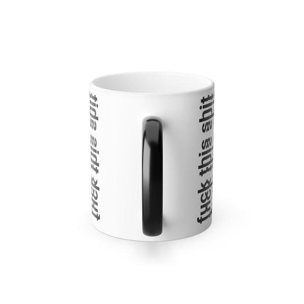 Color Changing Heat Sensitive F*ck This Sh*t Coffee Mug with Hidden Message