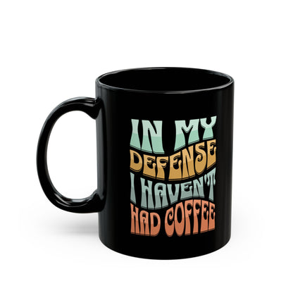 In My Defense I Haven't Had Coffee | Mug