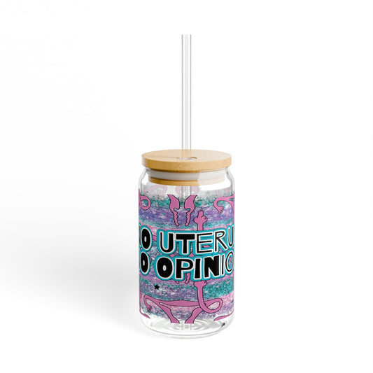 No Uterus No Opinion 16oz Glass Cup with Lid and Straw