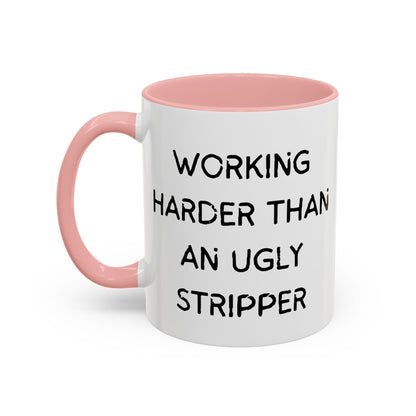 Working Harder Than An Ugly Stripper 11oz 15oz Cup Coffe Mug