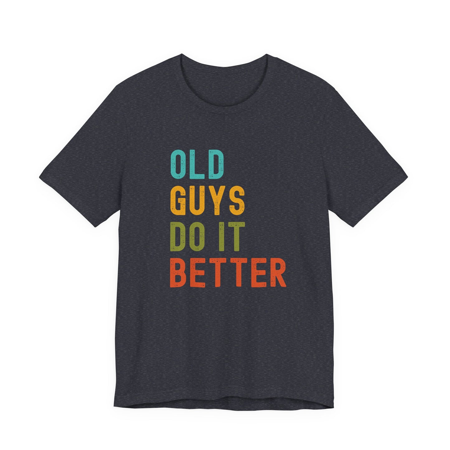 Old Guys Do It Better T-Shirt – Funny, Flirty, and Confident Tee