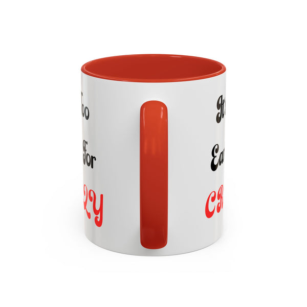 It's Too Early For Crazy 11 oz Coffee Mug, Sarcastic Coffee Mug Funny Mug Gift for Friend Teacher Appreciation