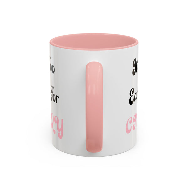 It's Too Early For Crazy 11 oz Coffee Mug, Sarcastic Coffee Mug Funny Mug Gift for Friend Teacher Appreciation
