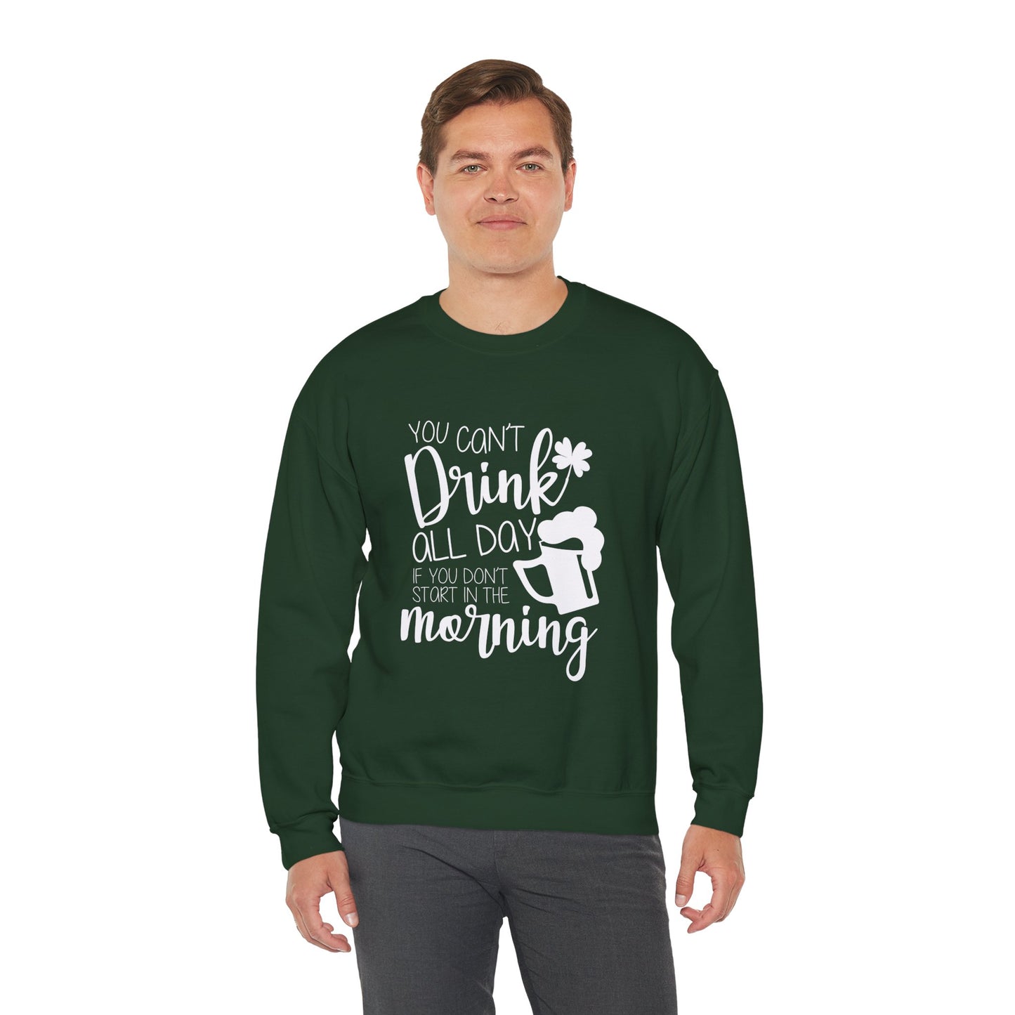 You Can't Drink All Day Crewneck Sweatshirt