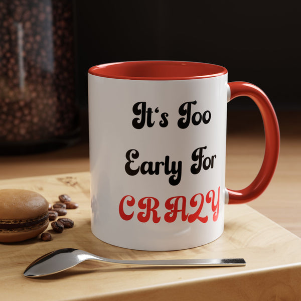 It's Too Early For Crazy 11 oz Coffee Mug, Sarcastic Coffee Mug Funny Mug Gift for Friend Teacher Appreciation
