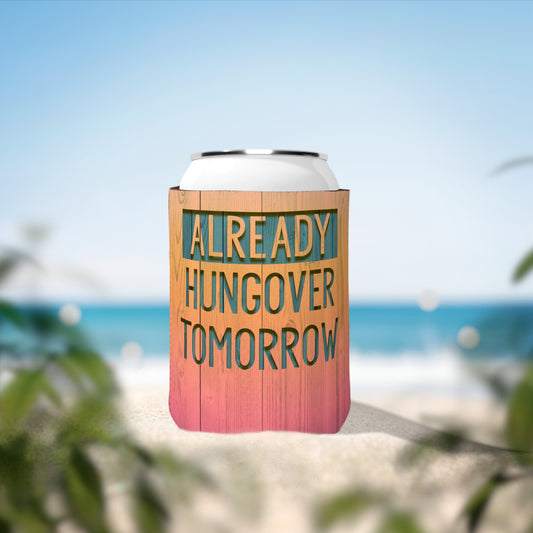 Hungover Tomorrow Neoprene Koozie