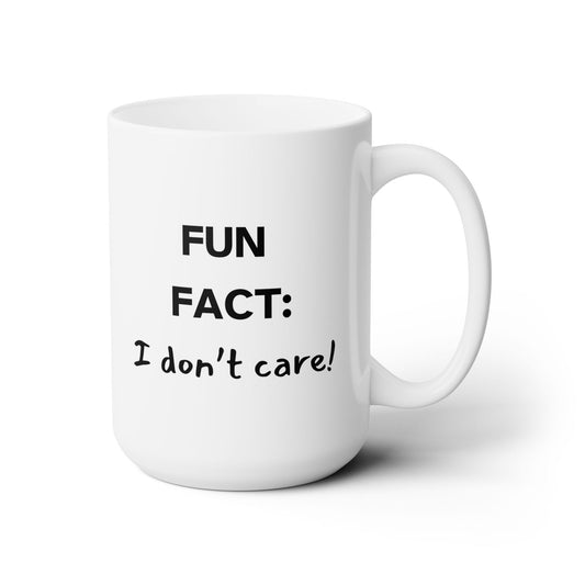 Fun Fact: I Don't Care Sarcastic 11oz 15oz Ceramic Mug