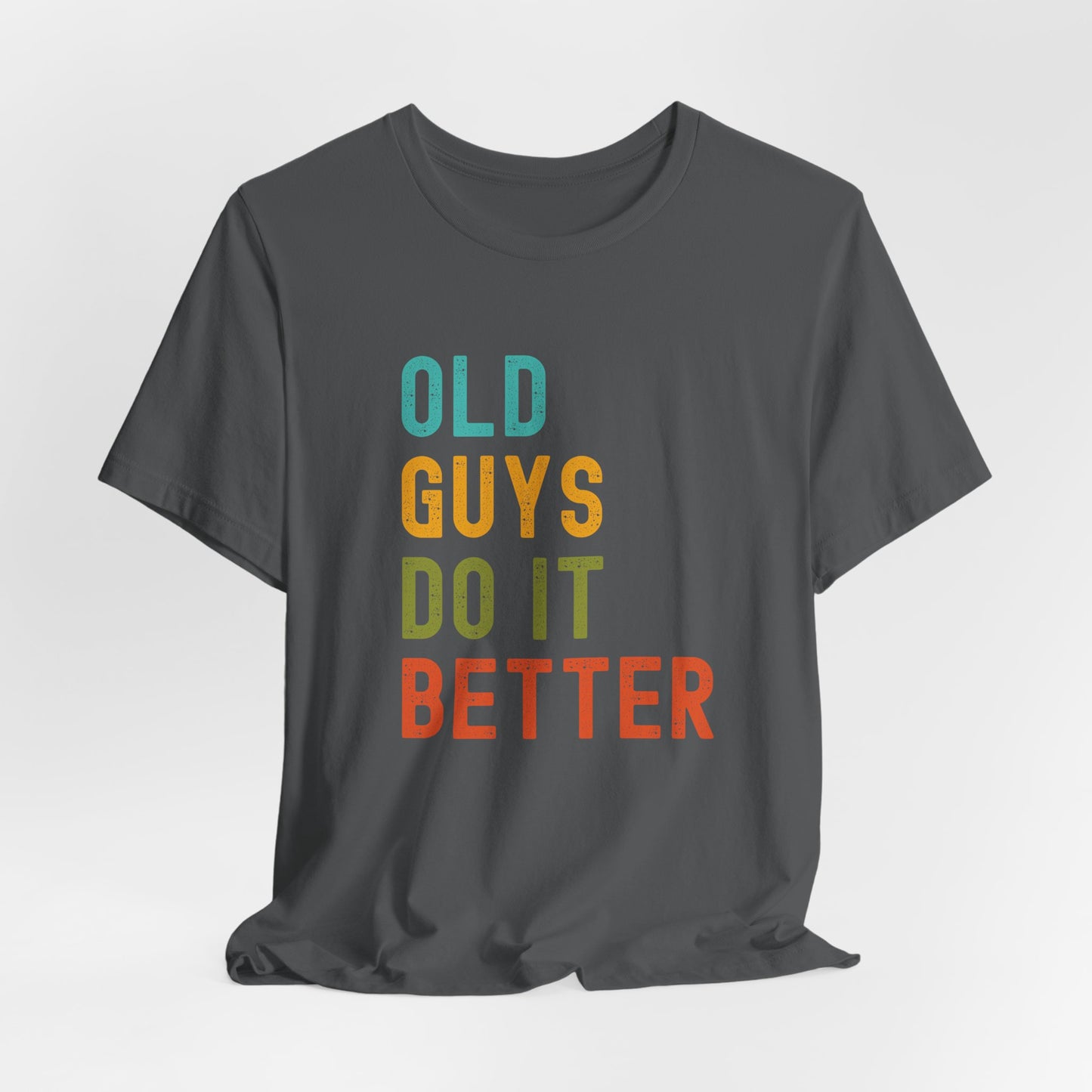 Old Guys Do It Better T-Shirt – Funny, Flirty, and Confident Tee