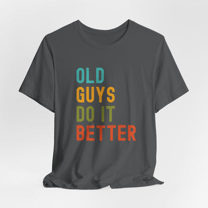 Old Guys Do It Better T-Shirt – Funny, Flirty, and Confident Tee