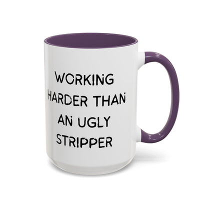 Working Harder Than An Ugly Stripper 11oz 15oz Cup Coffe Mug