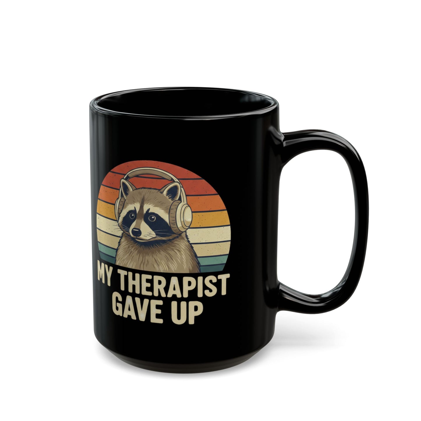 My Therapist Gave Up Raccoon Mug - 11oz 15oz Black Ceramic