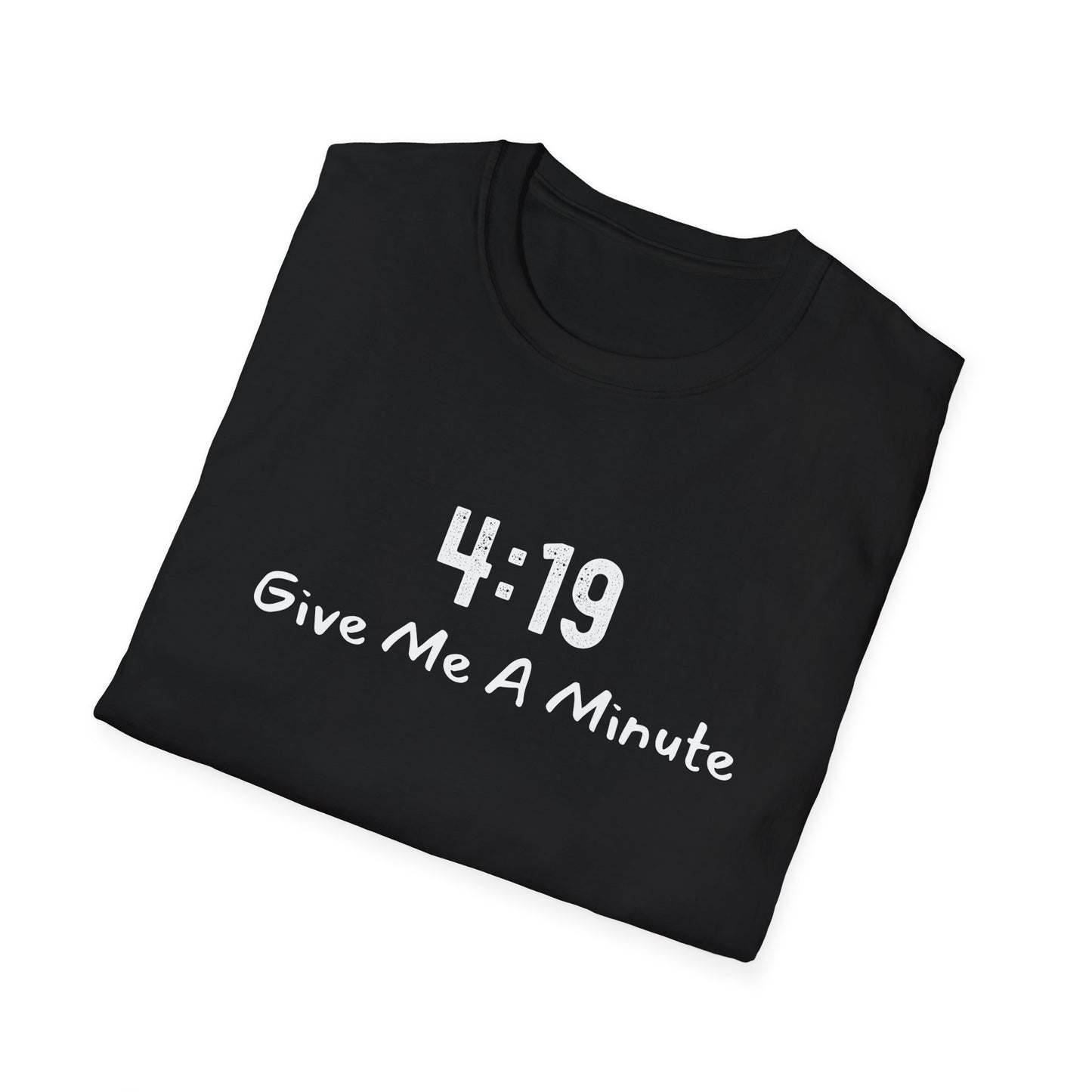 4:19 Give Me A Minute - Funny Unisex TShirt