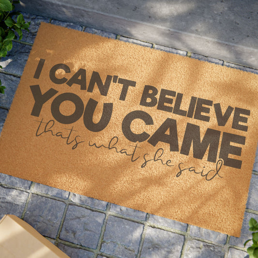 I Can't Believe You Came That's What She Said - Welcome Mat