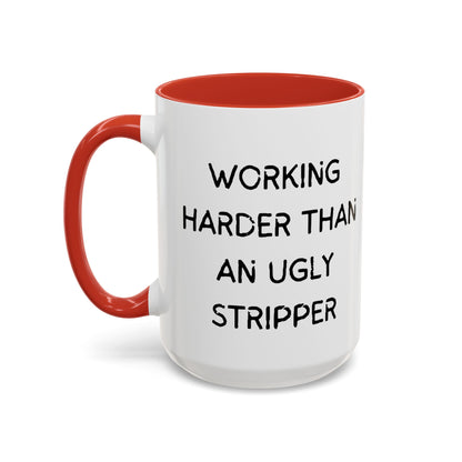 Working Harder Than An Ugly Stripper 11oz 15oz Cup Coffe Mug