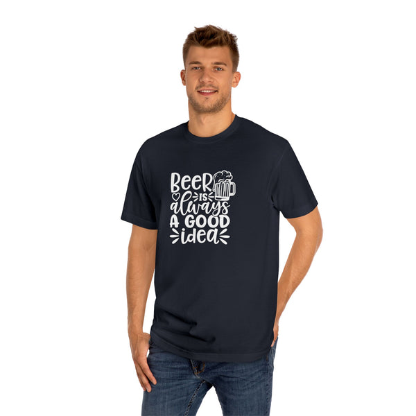 Mens Beer Is Always A Good Idea Classic Tee Classic Fit TShirt