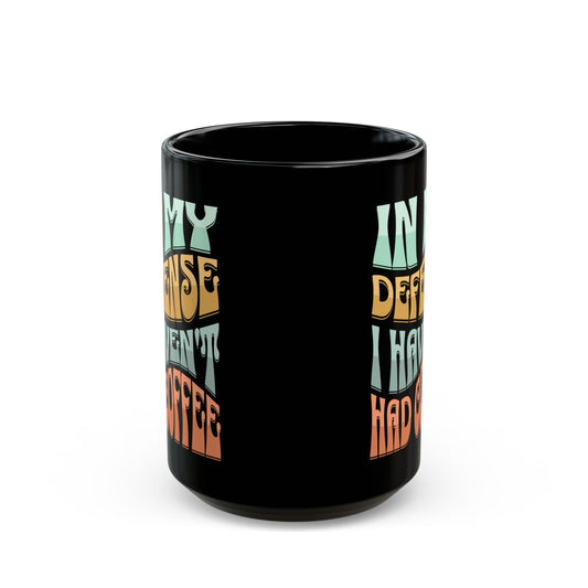 In My Defense I Haven't Had Coffee | Mug