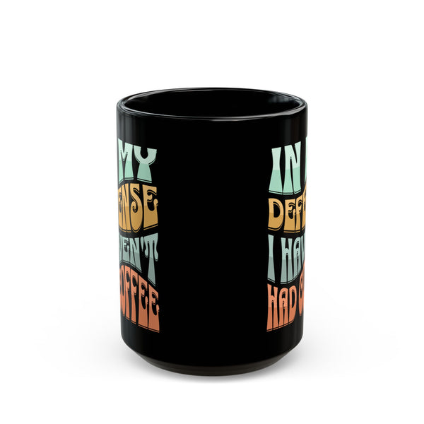 In My Defense I Haven't Had Coffee | Mug