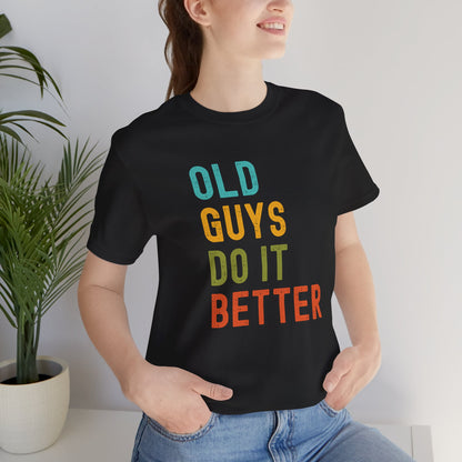 Old Guys Do It Better T-Shirt – Funny, Flirty, and Confident Tee