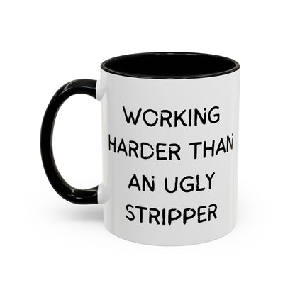 Working Harder Than An Ugly Stripper 11oz 15oz Cup Coffe Mug