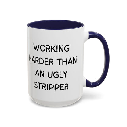 Working Harder Than An Ugly Stripper 11oz 15oz Cup Coffe Mug
