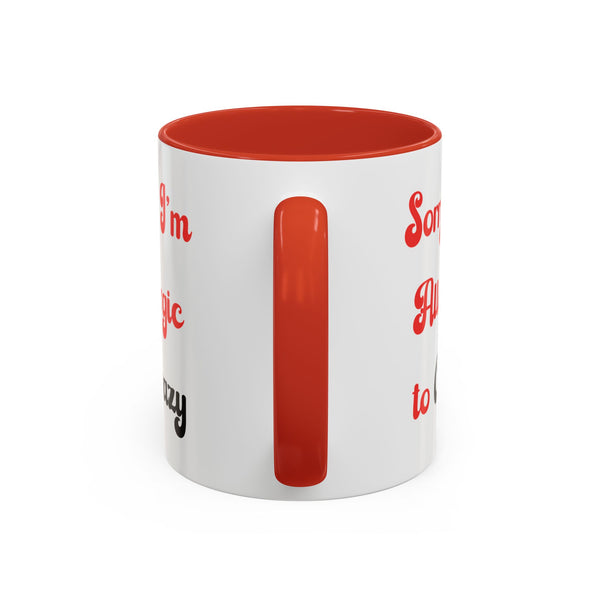 Sorry I'm Allergic to Crazy 10 oz Coffee Mug