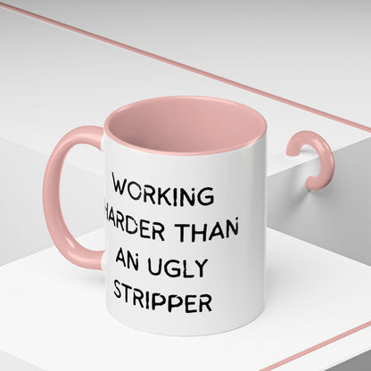 Working Harder Than An Ugly Stripper 11oz 15oz Cup Coffe Mug