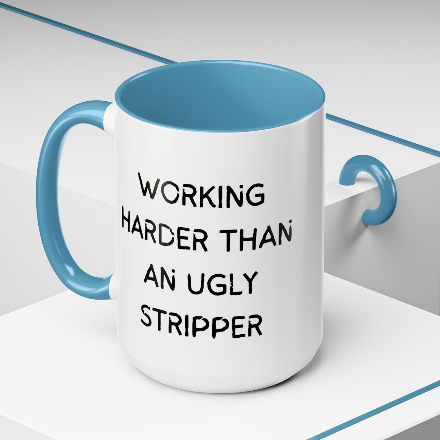 Working Harder Than An Ugly Stripper 11oz 15oz Cup Coffe Mug
