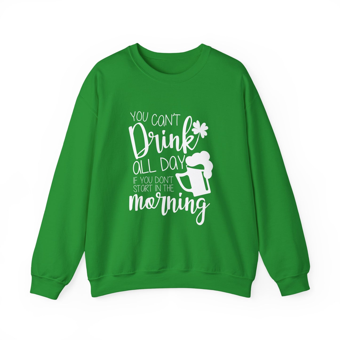 You Can't Drink All Day Crewneck Sweatshirt