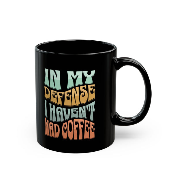 In My Defense I Haven't Had Coffee | Mug