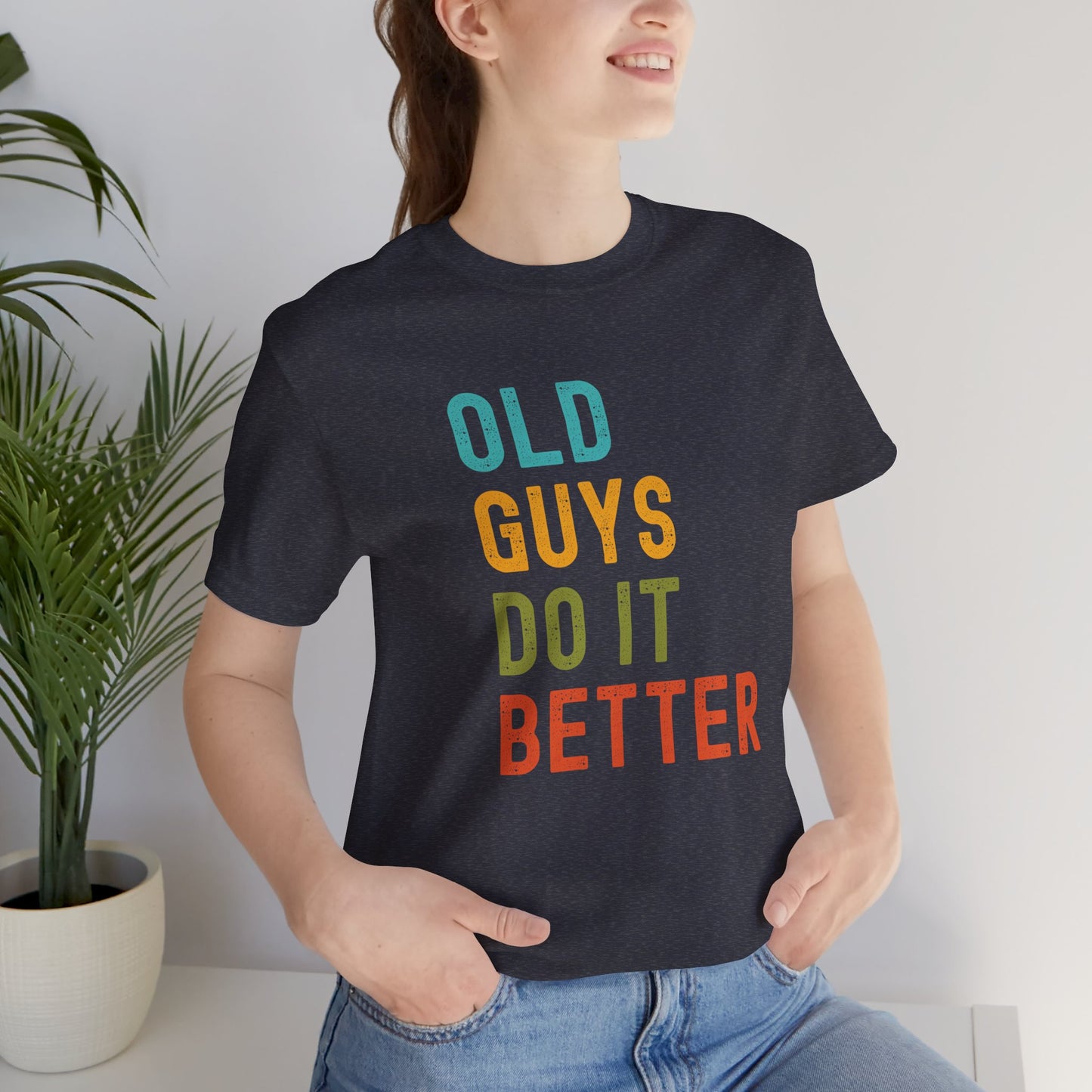Old Guys Do It Better T-Shirt – Funny, Flirty, and Confident Tee