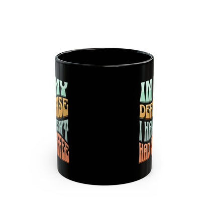 In My Defense I Haven't Had Coffee | Mug
