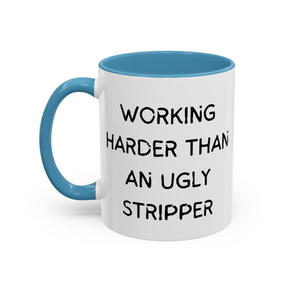 Working Harder Than An Ugly Stripper 11oz 15oz Cup Coffe Mug