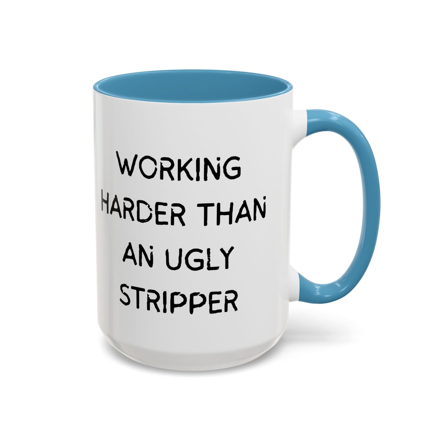 Working Harder Than An Ugly Stripper 11oz 15oz Cup Coffe Mug