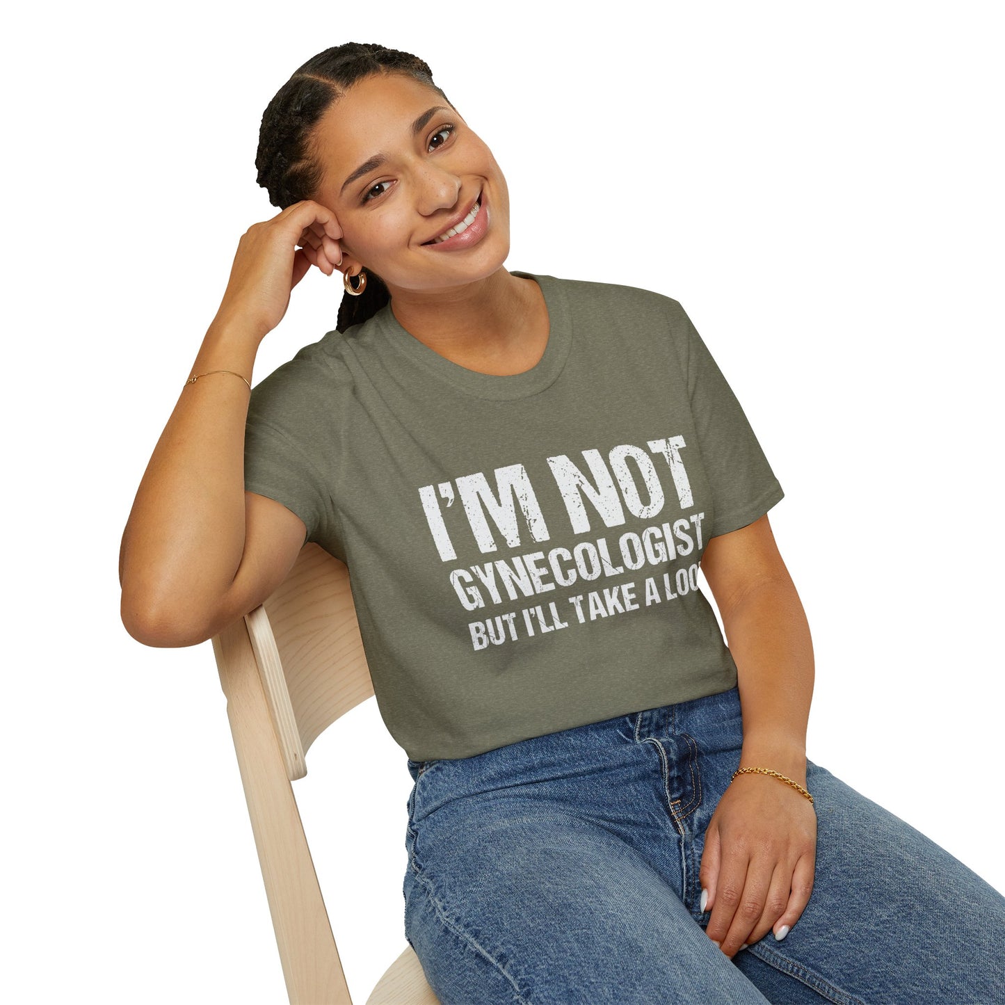 I’m Not A Gynecologist But I’ll Take A Look - Softstyle T-Shirt