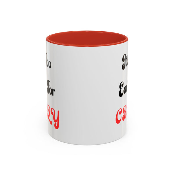 It's Too Early For Crazy 11 oz Coffee Mug, Sarcastic Coffee Mug Funny Mug Gift for Friend Teacher Appreciation