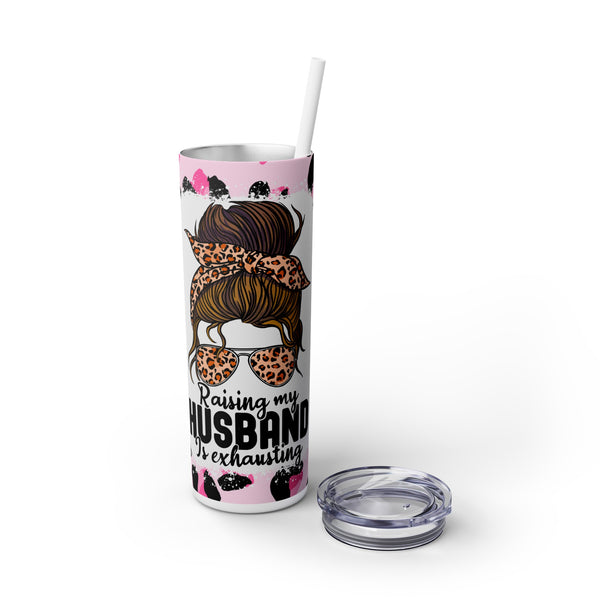 Raising My Husband Is Exhausting - Skinny 20oz Tumbler with Straw