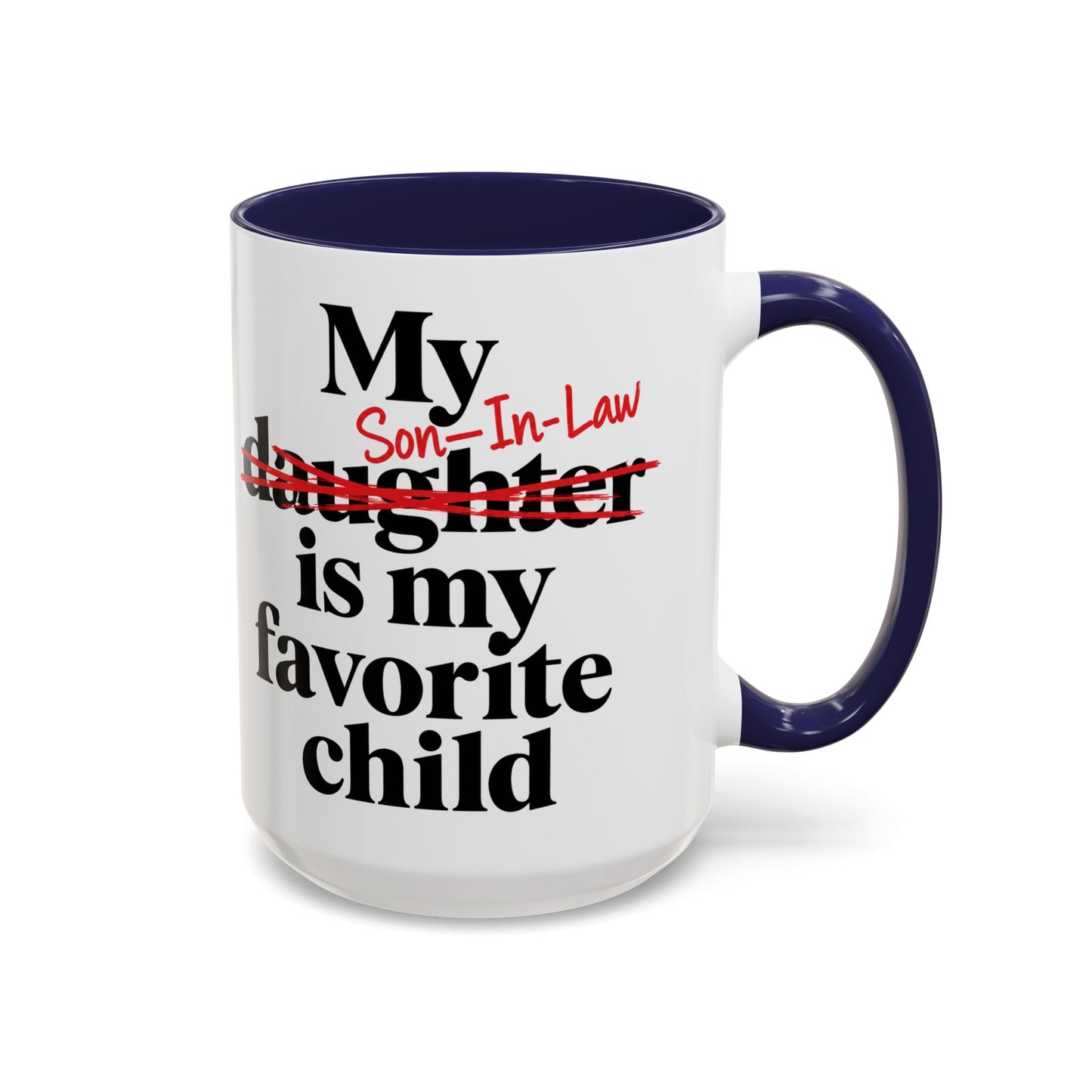 My Son-In-Law Is My Favorite Child Funny Coffee Mug Gift Accent Mug Tea 11oz & 15oz