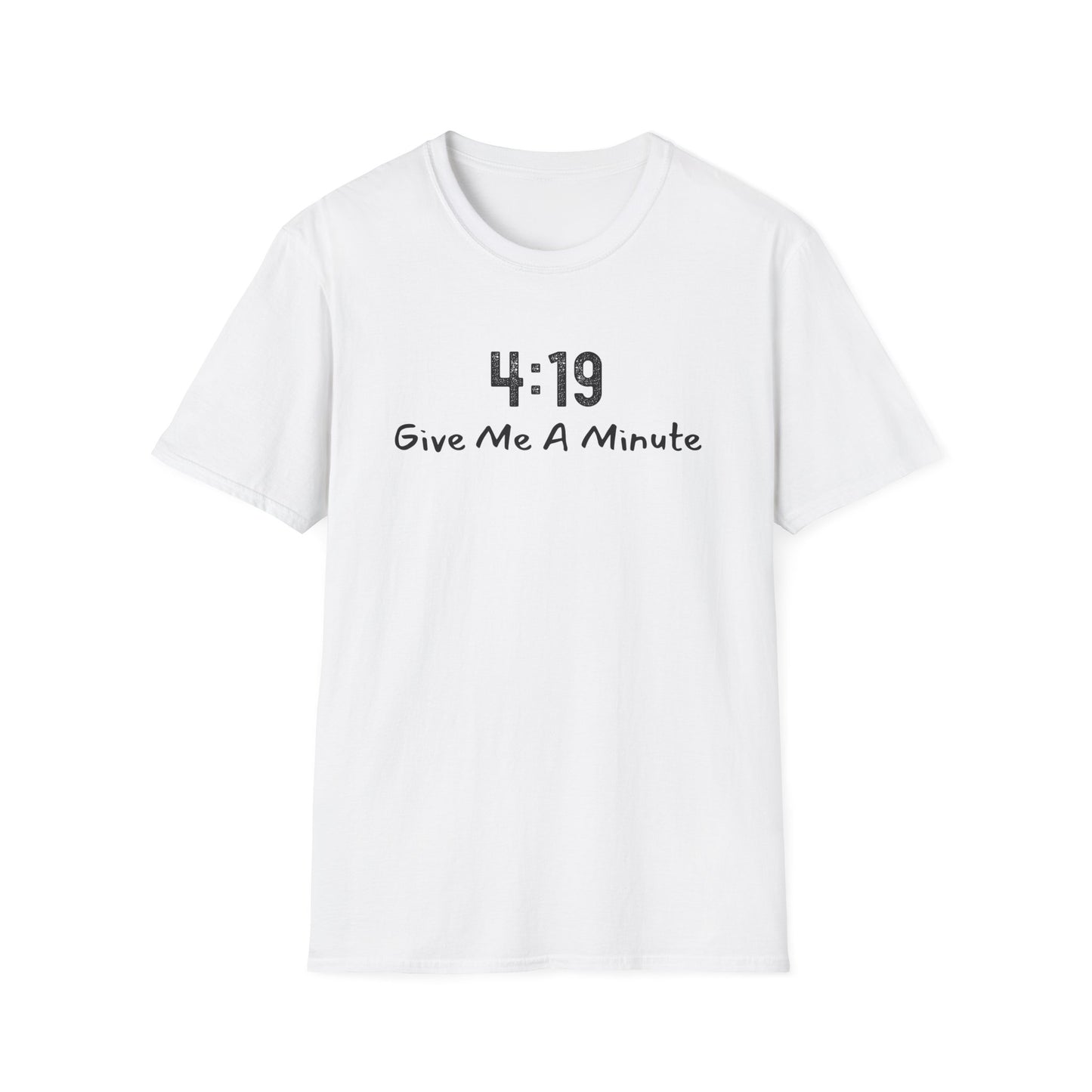 4:19 Give Me A Minute - Funny Unisex TShirt